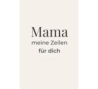 Mama, meine Zeilen für dich: Ein Ausfüllbuch von Tochter oder Sohn - 30 Botschaften zum Lesen & 120 Fragen zum Ausfüllen - persönliches Geschenk für Mama