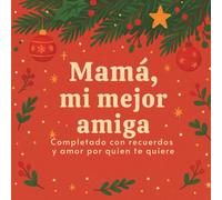 Mamá, mi mejor amiga: Completado con recuerdos y amor por quien te quiere I Libro para rellenar y regalar a mamá: Perfecto para Navidad, cumpleaños o el Día de la Madre (Mis recuerdos contigo)
