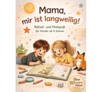 Mama, mir ist langweilig! Rätsel- und Malspaß für Kinder ab 4 Jahren: Über 80 kreative Rätsel, Suchbilder & Labyrinthe - Beschäftigung ohne Bildschirm für Zuhause & unterwegs