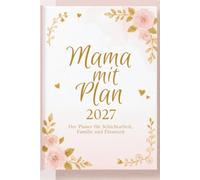 Mama mit Plan: Der Planer für Schihtarbeit, Essensplanung, Budget u.v.m