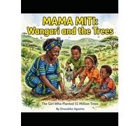 Mama Miti Wangari and the Trees: The Girl Who Planted 51 Million Trees (Africana Leaders Children's Picture Books)