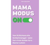 Mama Modus ON: Von Stillchaos bis Schlafmangel - dein Survival-Guide fürs Mama-Leben