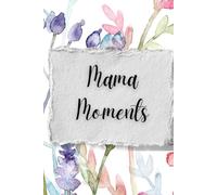 Mama Moments: A Daily Record of the Sweet Little Moments that Make Up Each Day (The Little Moments Series)