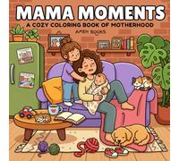 Mama Moments: Coloring Book for Adults and Teens Featuring Cozy Motherhood Moments, Cute Daily Activities, and Heartwarming Scenes for Relaxation (Cozy Corners Coloring Books)