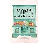 Mamá, necesito tus recetas: RECETARIO DE COCINA EN BLANCO, para rellenar con recetas / Regalos únicos, para ti o para alguien especial