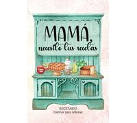 Mamá, necesito tus recetas: RECETARIO DE COCINA EN BLANCO, para rellenar con recetas / Regalos únicos, para ti o para alguien especial