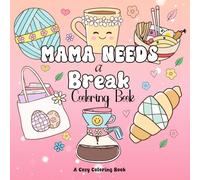 Mama Needs a Break: A Cute and Cozy Coloring Book for Moms | Stress Relief Coloring |: Bold and Easy Designs for Relaxation - Daily Dose of Magic ... Cozy Coloring Books for Adults and Teens)