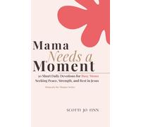 Mama Needs a Moment: 30 Short Daily Devotions for Busy Moms Seeking Peace, Strength, and Rest in Jesus (Moments for Mamas)