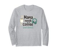 Mama Needs Coffee and Silence - Cita Divertida para mamá Manga Larga