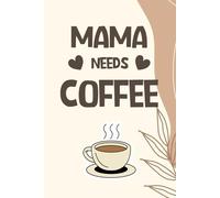 Mama Needs Coffee - Cute Pastel Lined Journal for Coffee-Loving Moms: Thoughtful Gift for Busy Mamas, Friends & Coffee Addicts | Funny & Relatable ... Coffee Design | 6" x 9" | 120 Lined Pages