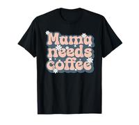 Mama Needs Coffee - Madre Necesita café Camiseta