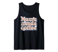 Mama Needs Coffee - Madre Necesita café Camiseta sin Mangas