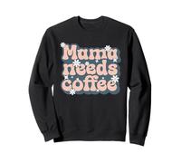Mama Needs Coffee - Madre Necesita café Sudadera