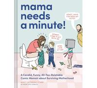 MAMA NEEDS MINUTE HC CANDID FUNNY ALL TOO RELATABLE MEMOIR S: A Candid, Funny, All-Too-Relatable Comic Memoir about Surviving Motherhood