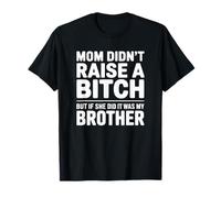 Mamá no crió a una Perra, Pero si lo Hizo - Hermano Divertido Camiseta