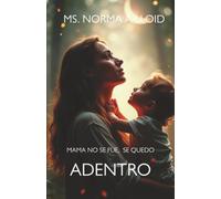 Mama no se Fue, Se quedo Adentro