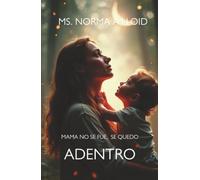 Mama no se Fue, Se quedo Adentro