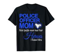 Mamá Oficial de policía La mayoría de la Gente Nunca Conoce a Sus héroes Camiseta
