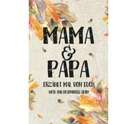 Mama & Papa - erzählt mal von euch: Weil ihr besonders seid! (Erzähl mal Sammlung)