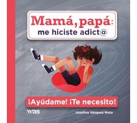 Mamá, papá: me hiciste adict@: ¡Ayúdame! ¡Te necesito!