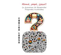 Mamá, Papá, ¡¡Sexo!!, la Aventura de Responder Preguntas Incómodas