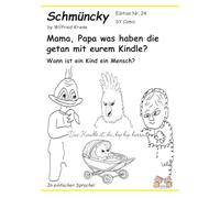 Mama, Papa was haben die getan mit eurem Kindle? -Schmüncky Edition Nr.24: Wann ist ein Kind ein Mensch?