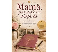 Mamă, povestește-mi viața ta: Carte pentru mama, jurnal cu întrebări, amintiri, povești de familie și moștenire