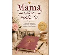 Mamă, povestește-mi viața ta: Carte pentru mama, jurnal cu întrebări, amintiri, povești de familie și moștenire