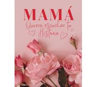 Mamá, Quiero Escuchar Tu Historia: Cuéntame de ti | Un Diario con 200 preguntas para conocer mejor la historia de vida de tu madre | Original Regalo ... | Libro de recuerdos para la familia.
