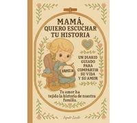 Mamá, Quiero Escuchar Tu Historia: Un Diario Guiado Para Compartir Su Vida Y Su Amor