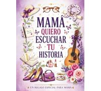 Mama quiero escuchar tu historia : Un regalo especial para Mamá: Diario guiado con más de 240 preguntas para preservar recuerdos y compartir su legado ... detalle porque quiero conocer tu historia.