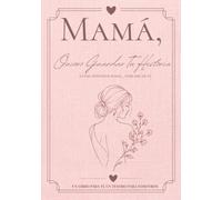 Mamá, quiero guardar tu historia: Entre nosotros mamá... háblame de ti