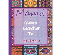 Mamá, Quiero Oír Tu Historia: El diario guiado de la madre para compartir su vida y su amor