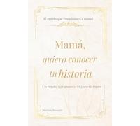 Mamá, quiero saber tu historia: Un libro de recuerdos para mamá. Preguntas para compartir su vida, guardar momentos únicos y crear un legado familiar.