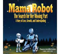 Mama Robot: The search for Her Missing Part A story of Love, Growth, and Understanding