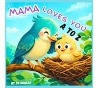 Mama’s ABCs of Love: An A-Z Journey of Comfort and Care: A Gentle Bedtime Story and Picture Book for Toddlers and Preschoolers to Learn Letters and Emotional Bonding (Mama Loves You A to Z)