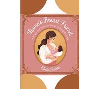 Mama’s Breast Friend: A Bright and Practical Guide to Breastfeeding