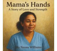 Mama’s Hands: A Story of Love and Strength: A Heartfelt Story of Faith, Family, and a Mother’s Love