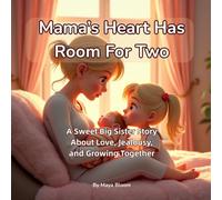 Mama’s Heart Has Room For Two: A Sweet Big Sister Story About Love, Jealousy, and Growing Together (Big Sister Feelings Collection)