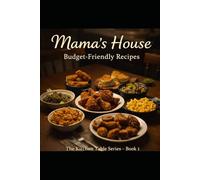 Mama’s House: The Kitchen Table Series - Book 1: Budget-Friendly Recipes