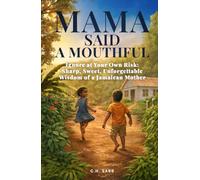 Mama Said a Mouthful: Ignore at Your Own Risk: Sharp, Sweet, Unforgettable Wisdom of a Jamaican Mother