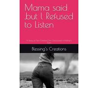 Mama said ,but l Refused to Listen: A Story of Two Children,One Choice,and a Mother’s Tears