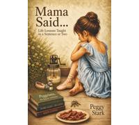 Mama Said . . .: Life Lessons Taught in a Sentence or Two