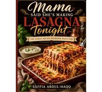 Mama Said She's Making Lasagna Tonight: The Family Recipe Everyone Waits For