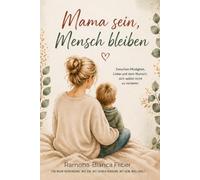 Mama sein-Mensch bleiben: Zwischen Müdigkeit, Liebe & den Wunsch, sich selbst nicht zu verlieren