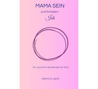 Mama sein und trotzdem ich: Ein Journal für die erste Zeit mit Kind
