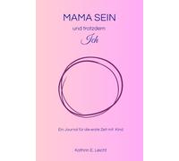 Mama sein und trotzdem ich: Ein Journal für die erste Zeit mit Kind