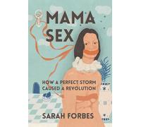 Mama Sex: How a Perfect Storm Caused a Revolution