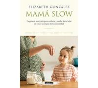 Mamá Slow – Guía de nutrición para cuidarte y cuidar a tu bebé – Divulgación – Aguilar