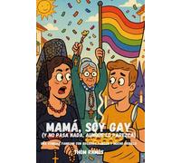 Mamá, soy gay (y no pasa nada, aunque lo parezca): Una comedia familiar con rosarios, croquetas y mucho orgullo.